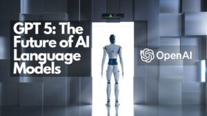 GPT 5 | The Future of AI Language Models